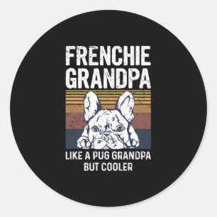Bulldog Quote For Your Frenchie Grandpa Classic Round Sticker