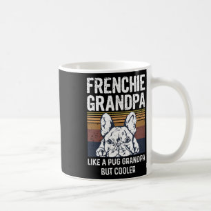 Bulldog Quote For Your Frenchie Grandpa  Coffee Mug