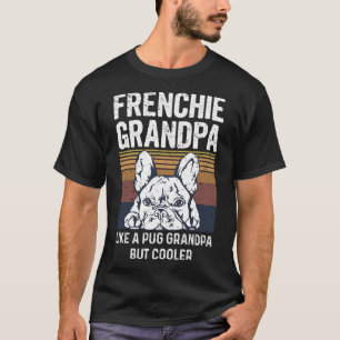Bulldog Quote For Your Frenchie Grandpa T-Shirt