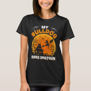 Bulldog Ride Shotgun Fun Bulldog Halloween  T-Shirt