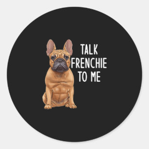 Bulldog Talk Frenchie To Me  Classic Round Sticker