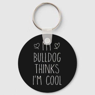 Bulldog Thinks I'm Cool Fun Bulldog Dog Owner Keychain