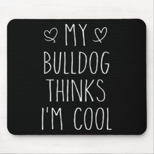 Bulldog Thinks I'm Cool Fun Bulldog Dog Owner Mouse Pad
