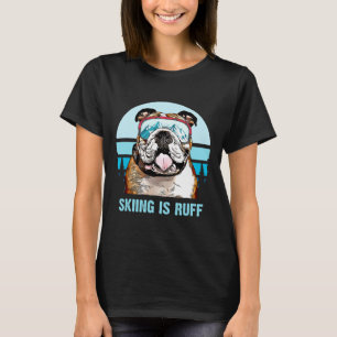 Bulldog Winter Skiing Is Ruff Ski Dog Lover T-Shirt