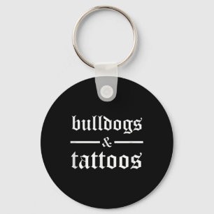 Bulldogs And Tattoos - Funny Tattooed Dog Owner Ta Keychain