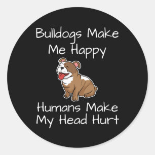 Bulldogs Make Me Happy Humans Make My Head Hurt Do Classic Round Sticker