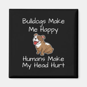 Bulldogs Make Me Happy Humans Make My Head Hurt Do Magnet