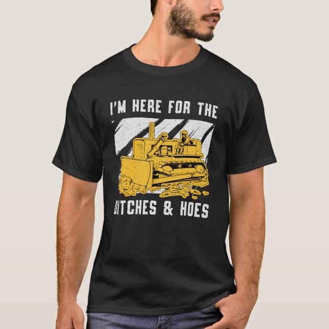 Bulldozer I'm Here For The Ditches Construction T-Shirt (Front)