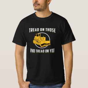 Bulldozer Tread On You Site Construction Worker T-Shirt