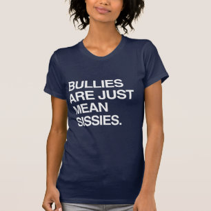 BULLIES ARE JUST MEAN SISSIES T-Shirt