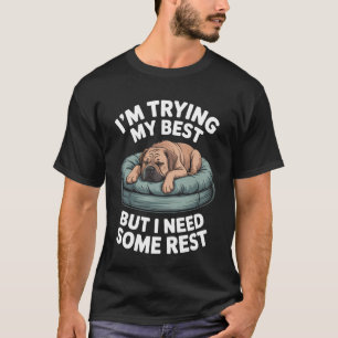 Bullmastiff Dog Trying My Best But I Need Some Res T-Shirt