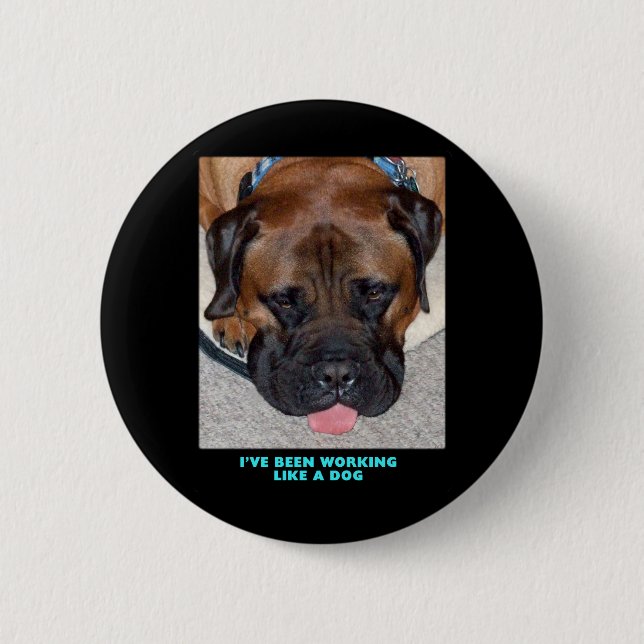 Bullmastiff I've Been Working Like A Dog 2 Inch Round Button (Front)