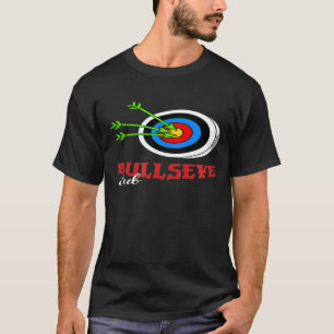 Bullseye Club I Funny Archery Archer Bow Shooting T-Shirt