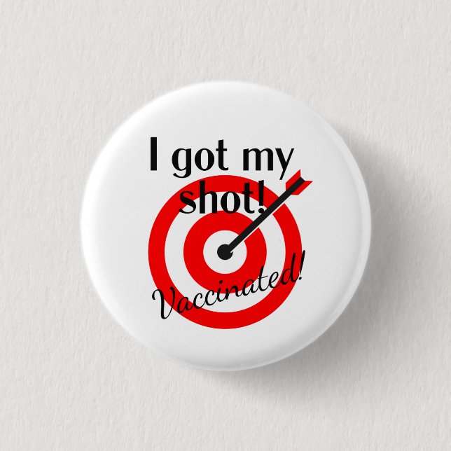 Bullseye - I Got My Shot...Vaccinated!   1 Inch Round Button (Front)