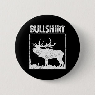 Bullshirt Funny Bull Elk Deer Buck Bow Hunting Hun 2 Inch Round Button