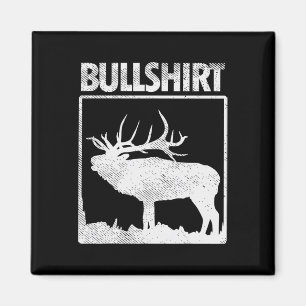 Bullshirt Funny Bull Elk Deer Buck Bow Hunting Hun Magnet