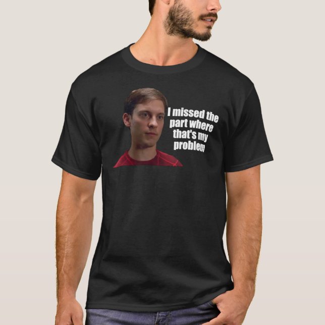 Bully Maguire I missed the part where that&x27;s m T-Shirt (Front)