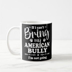 Bully XL Pitbull Not Going If I Cant Bring My Amer Coffee Mug