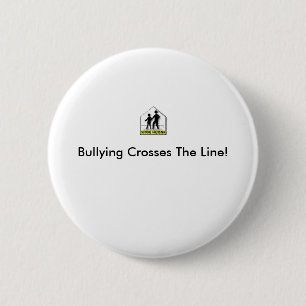 BULLYING CROSSES THE LINE! 2 INCH ROUND BUTTON