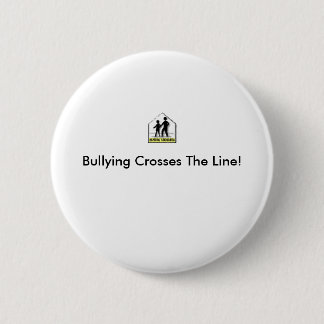 BULLYING CROSSES THE LINE! 2 INCH ROUND BUTTON