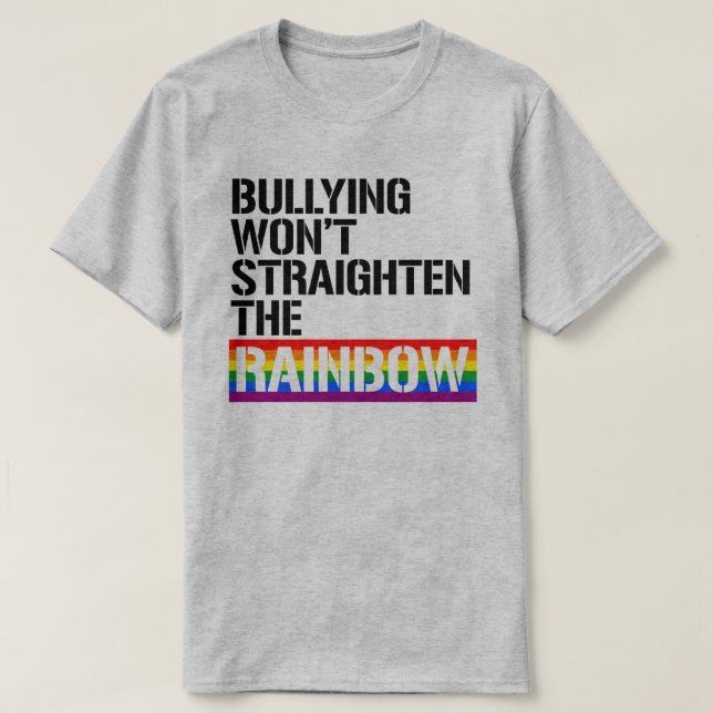 Bullying won't straighten the rainbow T-Shirt (Design Front)