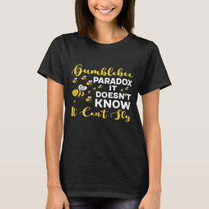 Bumblebee Paradox It Doesnt Know It Cant Fly Appar T-Shirt