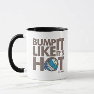 Bump It Like It's Hot Version 2 Mug