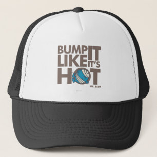 Bump It Like It's Hot Version 2 Trucker Hat