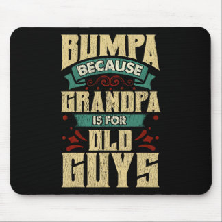 Bumpa because grandpa is for old guys fathers day  mouse pad