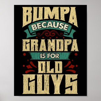 Bumpa because grandpa is for old guys fathers day  poster