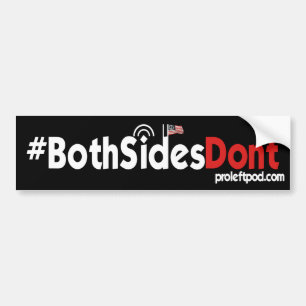 Bumper Sticker - #BothSidesDont