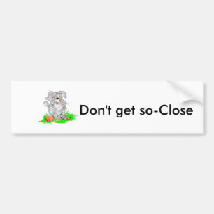 Bumper Sticker Don't get so- Close