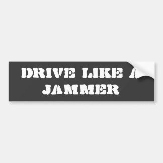 Bumper Sticker: Drive Like a Jammer Bumper Sticker
