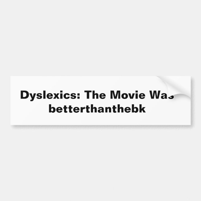 Bumper Sticker Dyslexic  (Front)