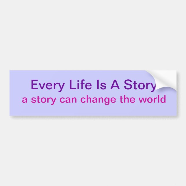 Bumper Sticker - Every Life Is A Story (Front)
