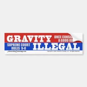 Bumper Sticker: Gravity Rule Illegal by Supremes Sticker