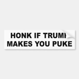 Bumper sticker: Honk if Trump makes you puke Sticker