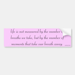 Bumper Sticker "Life is not measured..."