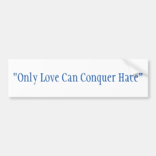 Bumper Sticker. "Only Love Can Conquer Hate," Sticker