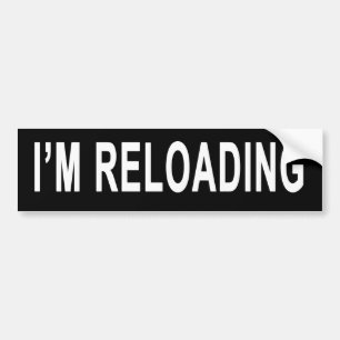 Bumper Sticker That Says I'm Reloading