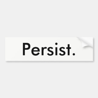 Bumper sticker that says "Persist."