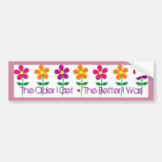 Bumper Sticker: The Older I Get • The Better I Was Bumper Sticker