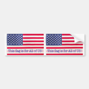 Bumper Sticker-This flag is for All of US! message Bumper Sticker