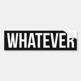 Bumper Sticker - Whatever Black