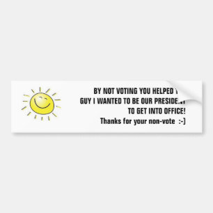 BUMPER STICKER ~ YOUR NOT VOTING!