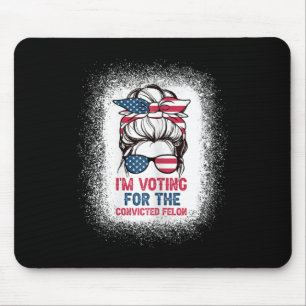 Bun Bleached Background I Am Voting Convicted Felo Mouse Pad