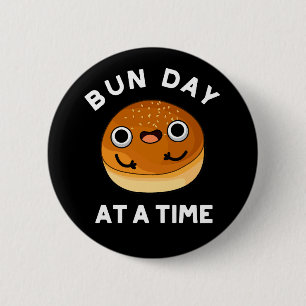 Bun Day At A Time Funny Food Pun Dark BG 2 Inch Round Button