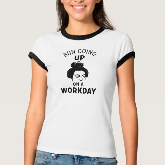 Bun Going Up on a Workday T-Shirt