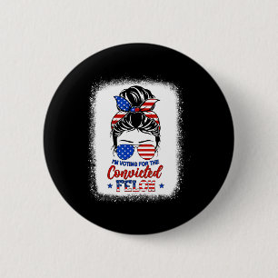 Bun I'm Voting For The Convicted Felon Trump Girl 2 Inch Round Button