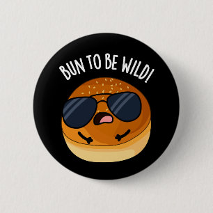 Bun To Be Wild Funny Food Pun Dark BG 2 Inch Round Button